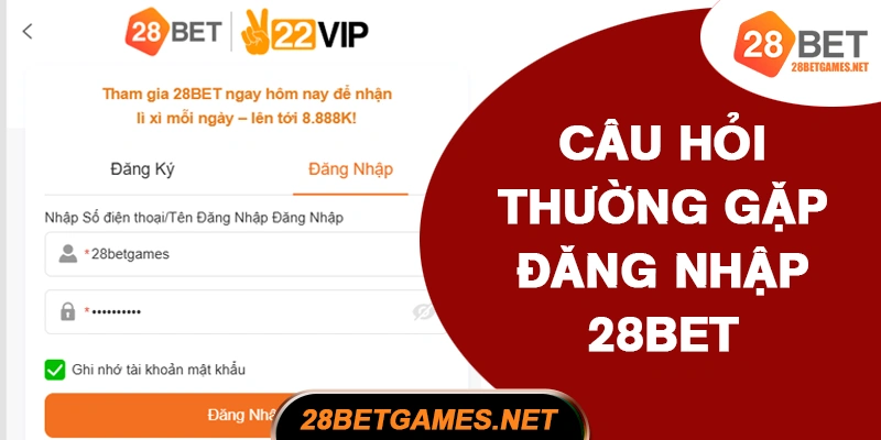 FAQ – Câu Hỏi Thường Gặp Khi Đăng Nhập 28BET