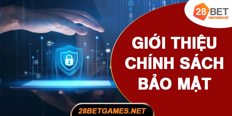 Giới thiệu chính sách bảo mật 28BET Giới thiệu chính sách bảo mật 28BET